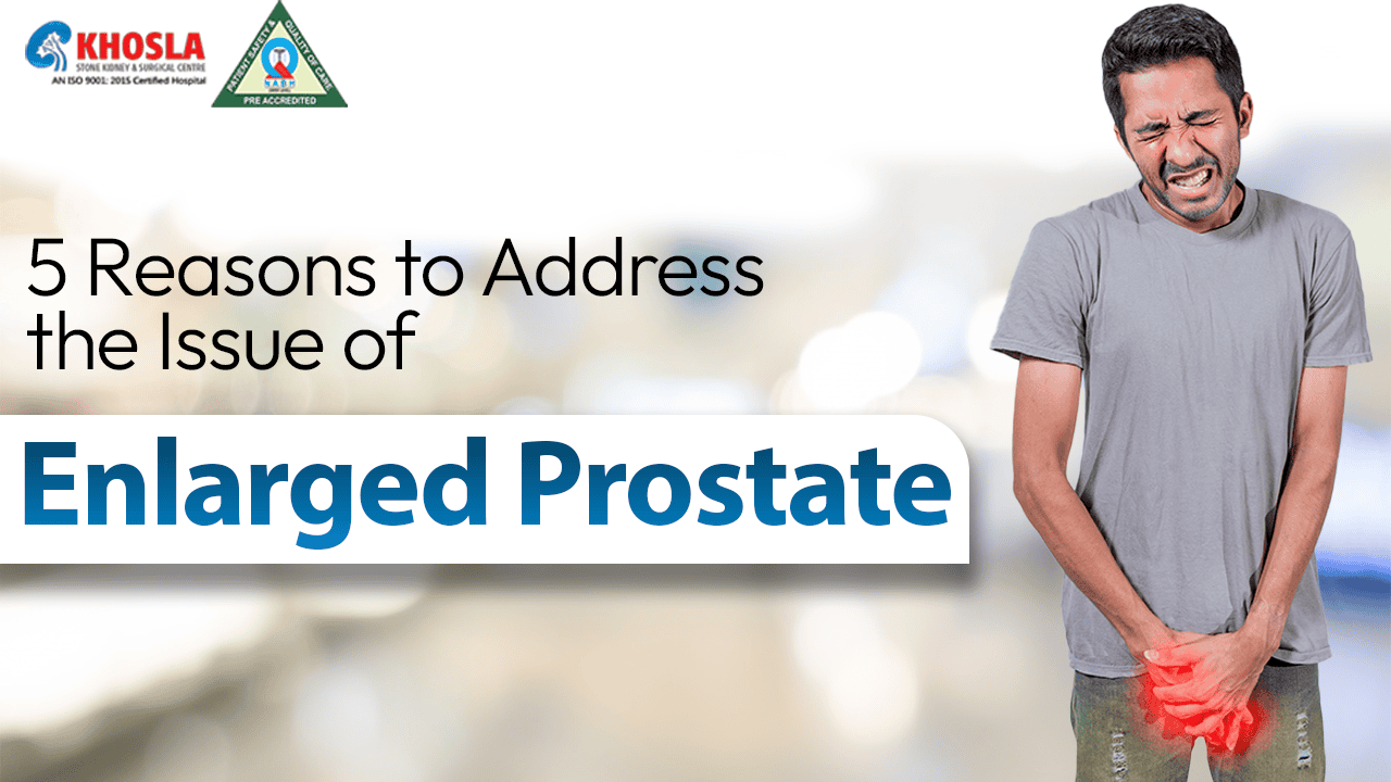 5 Reasons to Address the Issue of Enlarged Prostate