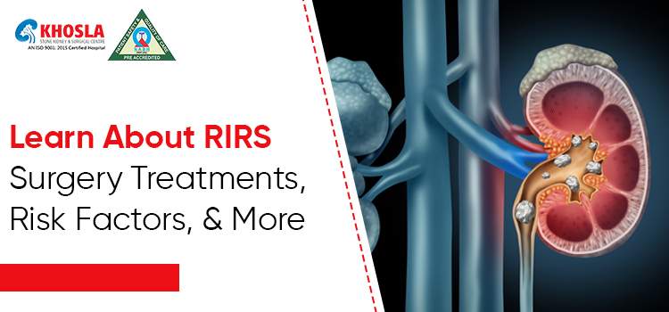 Everything You Need To Know About RIRS Surgery: Treatment Options