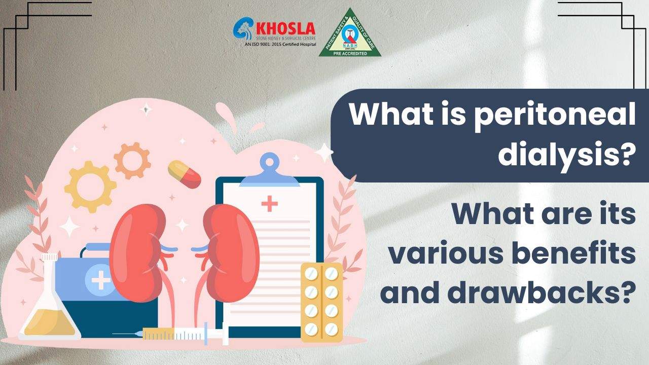 What is peritoneal dialysis? What are its various benefits and drawbacks?