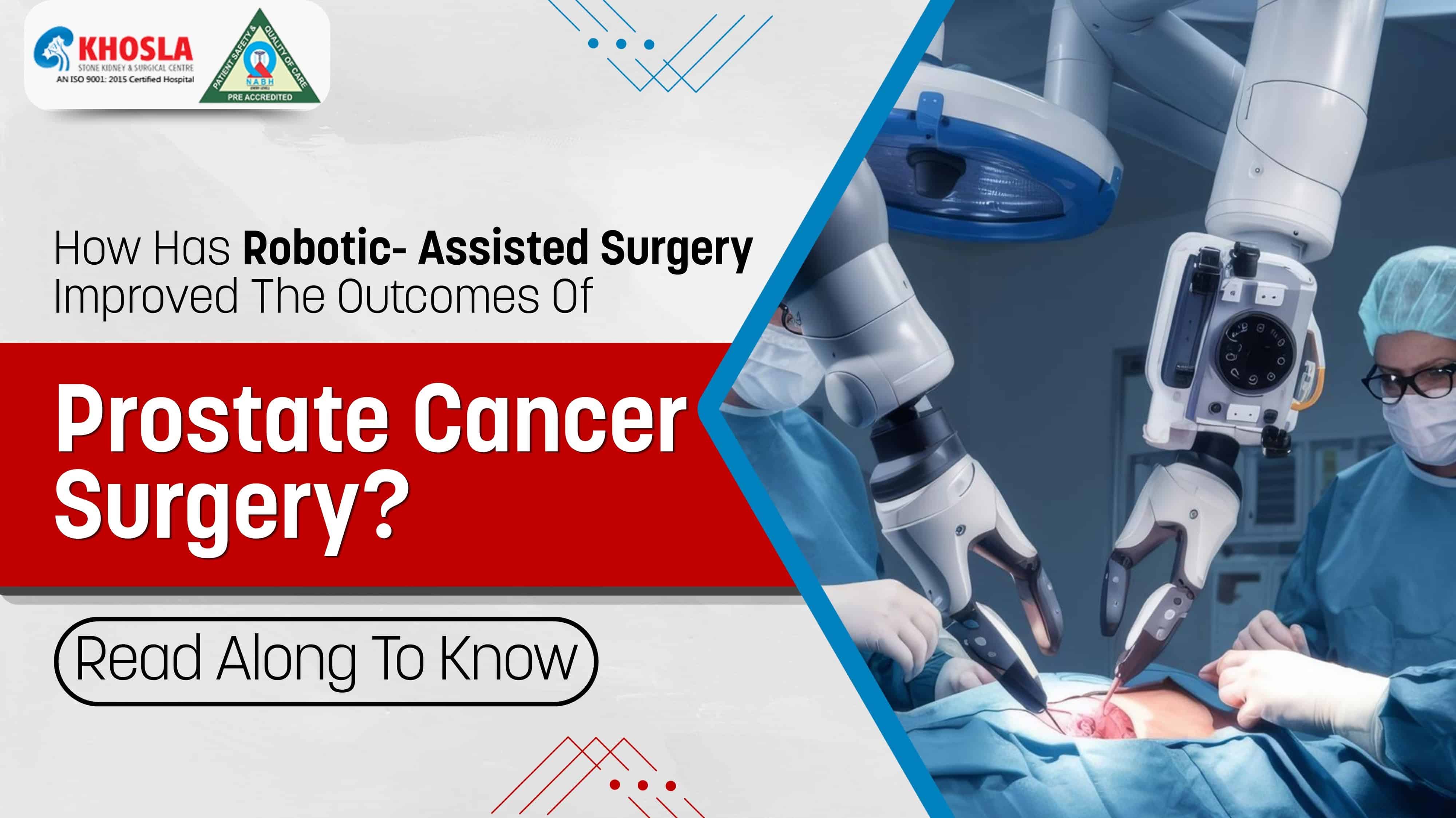 How Has Robotic- Assisted Surgery Improved The Outcomes Of Prostate Cancer Surgery? Read Along To Know